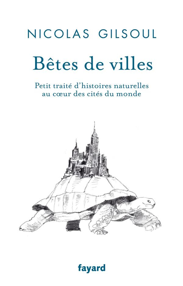 Bêtes de ville. Petit traité d'histoires naturelles au coeur des villes du monde