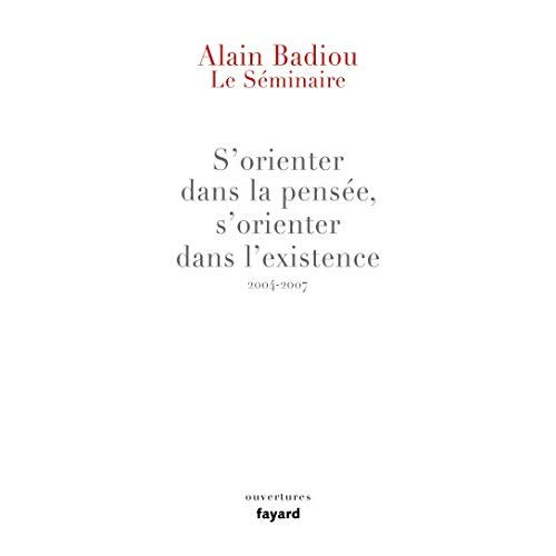 S'orienter dans la pensée, s'orienter dans l'existence. Le séminaire 2004-2007