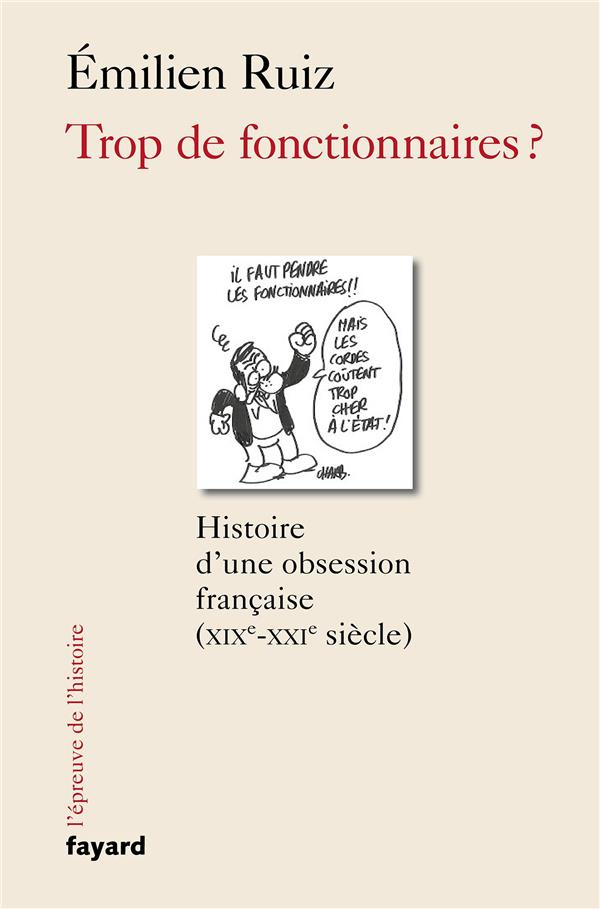 Trop de fonctionnaires ? Histoire d'une obsession française (XIX-XXIe siècle)