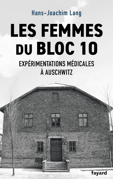 Les femmes du Bloc 10. Expérimentations médicales à Auschwitz