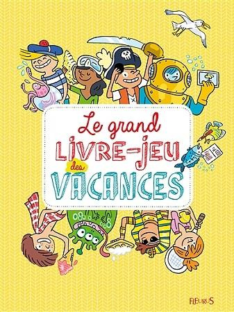 Le grand livre-jeu des vacances. 150 jeux pour apprendre au soleil