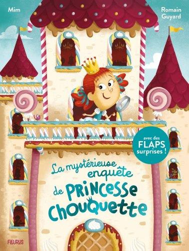 La mystérieuse enquête de Princesse Chouquette. Avec des flaps surprises !