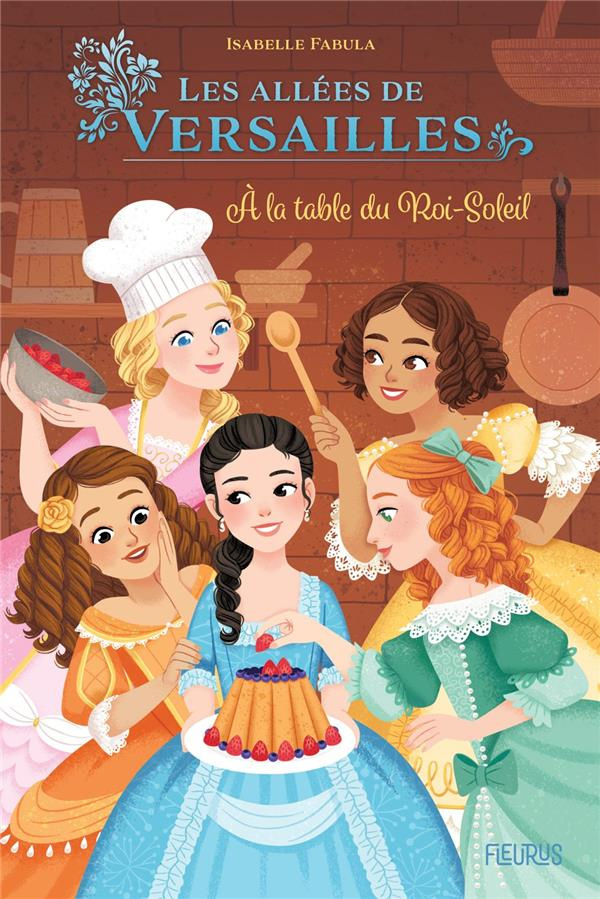 Les allées de Versailles Tome 2 : A la table du Roi-Soleil
