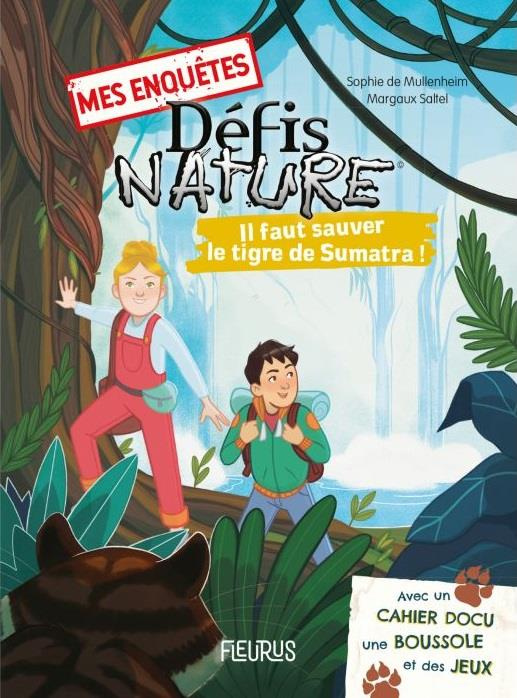 Mes enquêtes Défis nature : Il faut sauver le tigre de Sumatra ! Avec un cahier docu, une boussole e