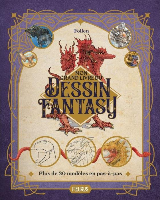 Mon grand livre du dessin fantasy. Plus de 30 modèles en pas à pas