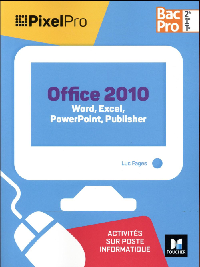 Office 2010 Bac Pro 2de/1re/Tle. Word, Excel, PowerPoint Publisher
