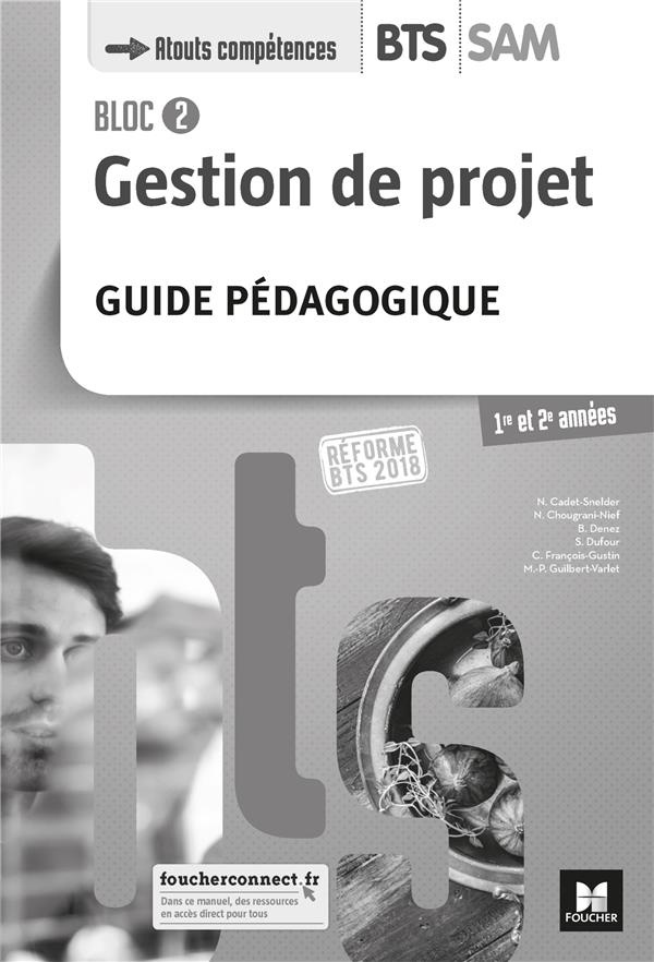 Gestion de projet Bloc 2 BTS SAM 1re et 2e années. Guide pédagogique, Edition 2018