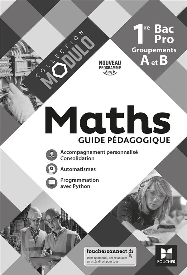Maths 1re Bac Pro Groupements A et B Modulo. Guide pédagogique, Edition 2020