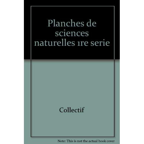 PLANCHES DE SCIENCES NATURELLES 1RE SERIE