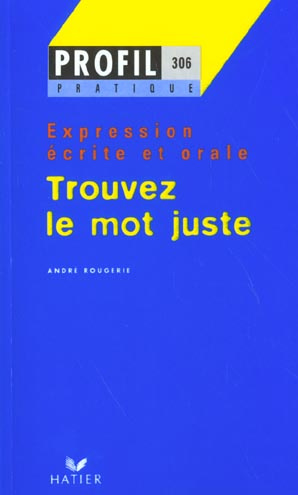 TROUVEZ LE MOT JUSTE. Expression écrite et orale
