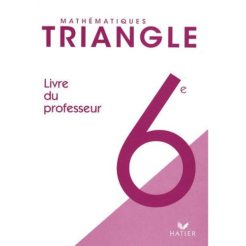 Mathématiques 6e Triangle. Livre du professeur, programme 2008