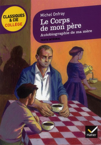 Le corps de mon père. Suivi de Autobiographie de ma mère