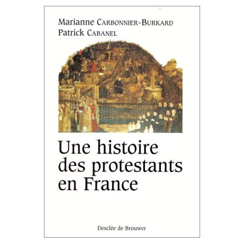 UNE HISTOIRE DES PROTESTANTS EN FRANCE. XVIème-XXème siècle