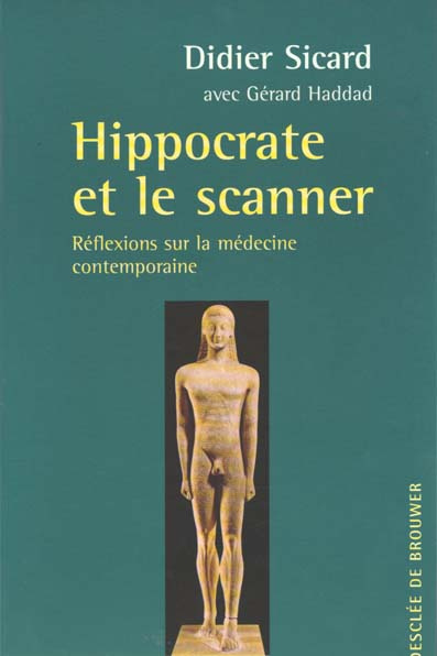 HIPPOCRATE ET LE SCANNER. Réflexions sur la médecine contemporaine