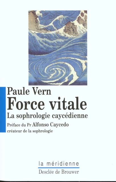 Force vitale. La sophrologie caycédienne