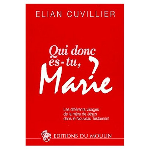 QUI DONC ES-TU, MARIE ? Les différents visages de la mère de Jésus dans le Nouveau Testament