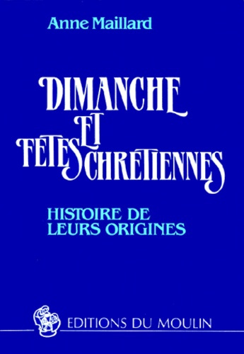 DIMANCHE ET FETES CHRETIENNES. Histoire de leurs origines, 2ème édition