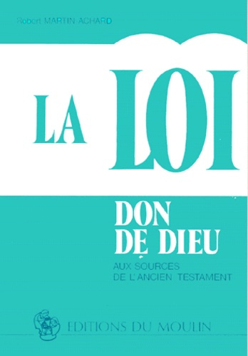 LA LOI, DON DE DIEU. Aux sources de l'Ancien Testament