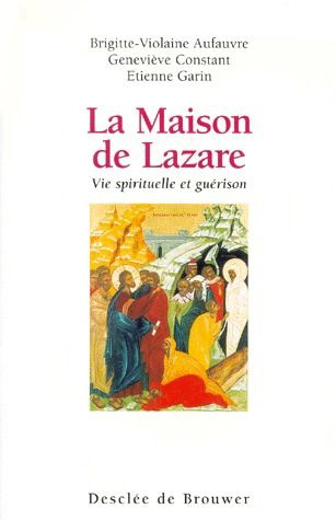 LA MAISON DE LAZARE. Vie spirituelle et guérison