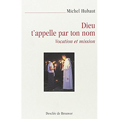 Dieu t'appelle par ton nom. Vocation et mission