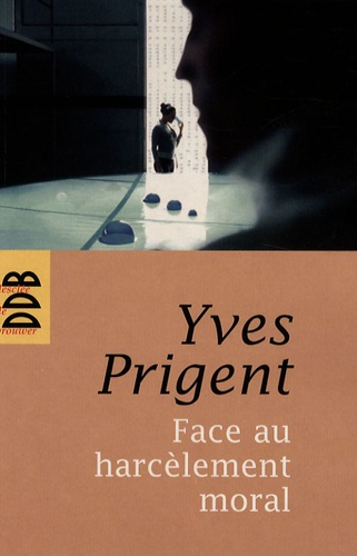 Face au harcèlement moral. Approche clinique et psychométrique. Manuel de diagnostic, prévention et