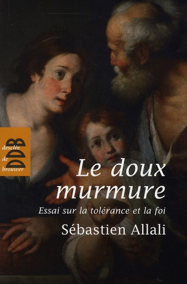 LE DOUX MURMURE - ESSAI SUR LA TOLERANCE ET LA FOI