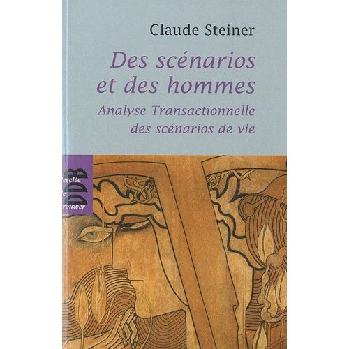 Des scénarios et des hommes. Analyse transactionnelle des scénarios de vie