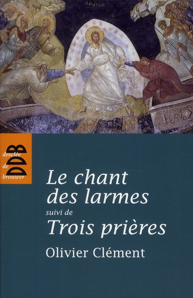 Le chant des larmes - . Essai sur le repentir suivi de Trois prières