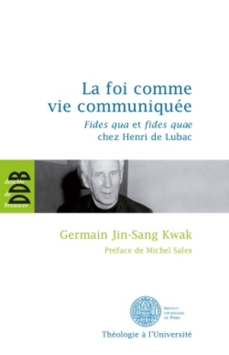 La foi comme vie communiquée. Fides qua et fides quae chez Henri de Lubac