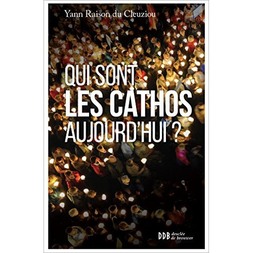 Qui sont les cathos aujourd'hui ? Sociologie d'un monde divisé