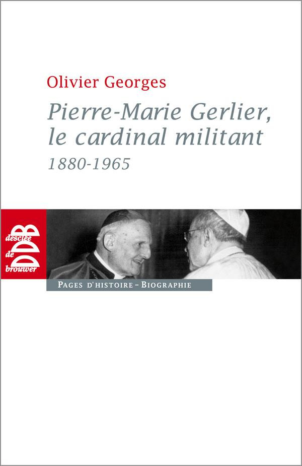 Pierre-Marie Gerlier, le cardinal militant (1880-1965)