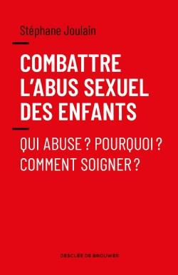 Combattre l'abus sexuel des enfants. Qui abuse ? Pourquoi ? Comment soigner ?