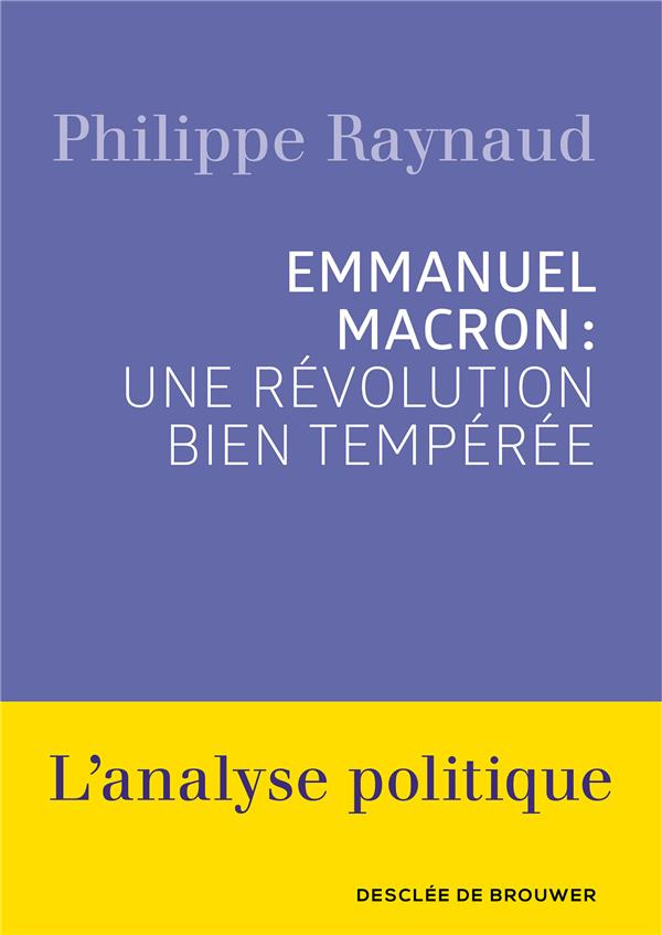 Emmanuel Macron. Une révolution bien tempérée