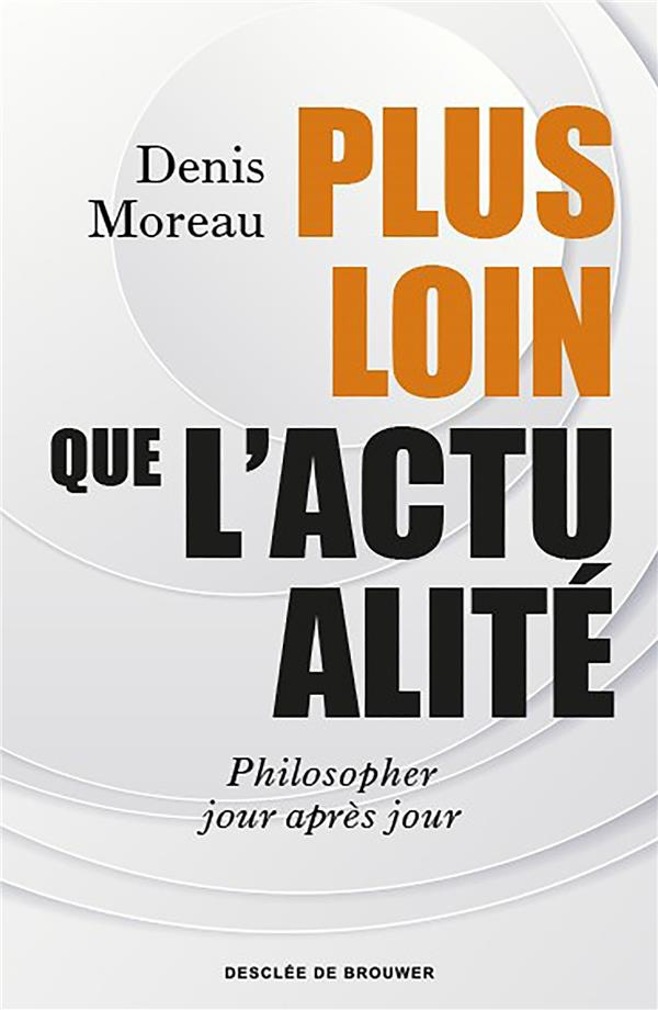 Plus loin que l'actualité. Philosopher jour après jour