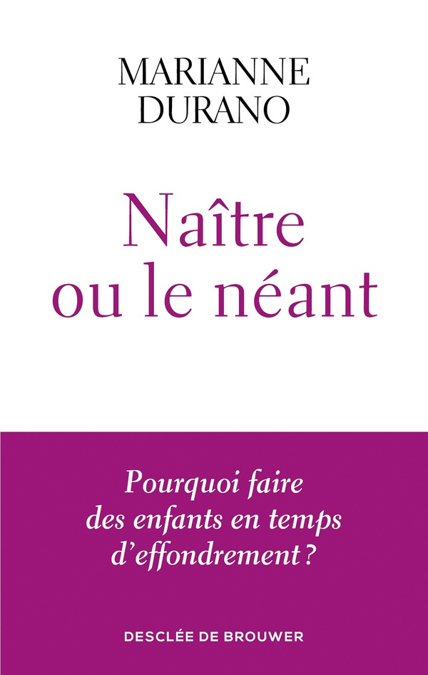 Naître ou le néant. Pourquoi faire des enfants en temps d'effondrement ?