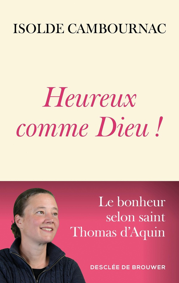 Heureux comme Dieu ! Le bonheur selon saint Thomas d'Aquin