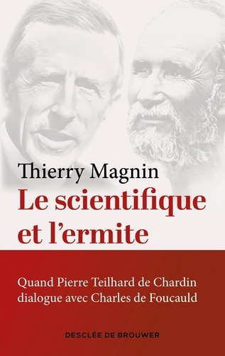 Le scientifique et l'ermite. Quand Teilhard de Chardin dialogue avec Charles de Foucauld