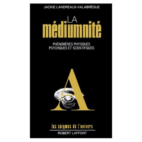 La médiumnité. Phénomènes physiques, psychiques et scientifiques
