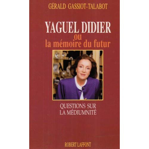 Yaguel Didier ou La Mémoire du futur. Questions sur la médiumnité