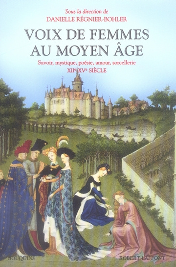 Voix de femmes au Moyen Age. Savoir, mystique, poésie, amour, sorcellerie 12e-15e siècle