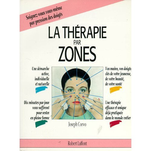 La thérapie par zones. Soignez-vous vous-même par presion des doigts