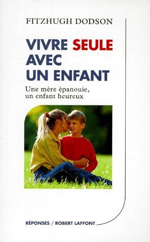 VIVRE SEULE AVEC UN ENFANT. Une mère épanouie, un enfant heureux