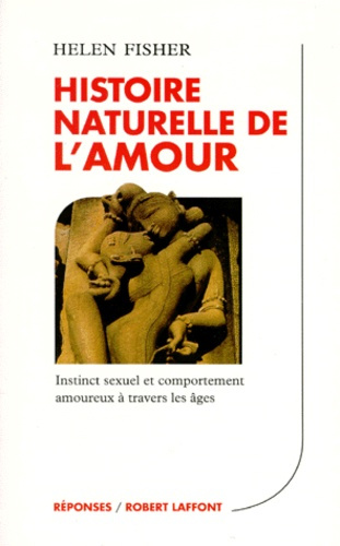 HISTOIRE NATURELLE DE L'AMOUR. Instinct sexuel et comportement amoureux à travers les
