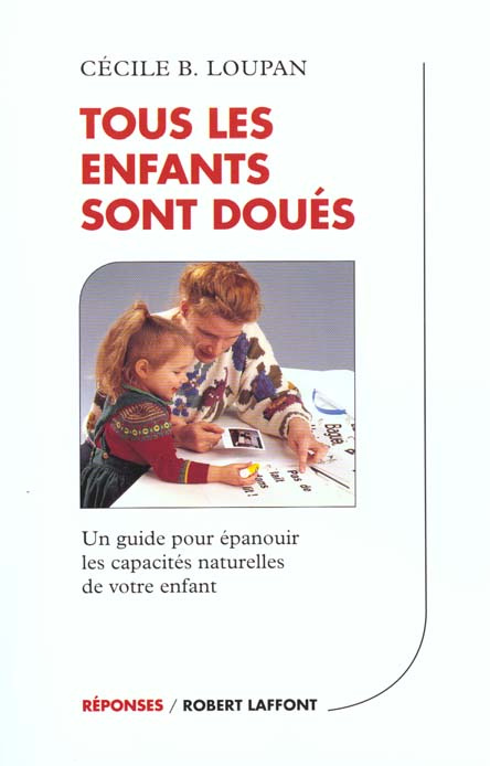 TOUS LES ENFANTS SONT DOUES. Un guide pour épanouir les capacités naturelles de votre enfant