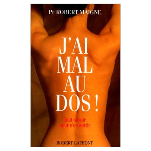 J'ai mal au dos !. Tout savoir pour s'en sortir
