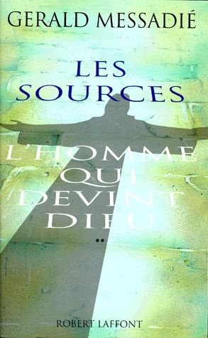 L'homme qui devint Dieu Tome 2 : Les sources . Suivi de Lettre ouverte aux gens de bonne foi et à qu