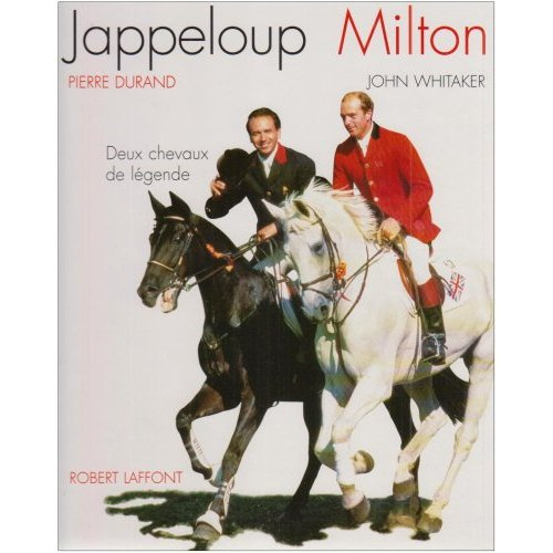 Jappeloup, Milton. Deux chevaux de légende