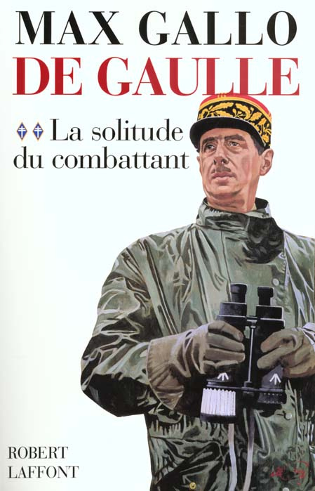 De Gaulle. Tome 2, La Solitude du Combattant