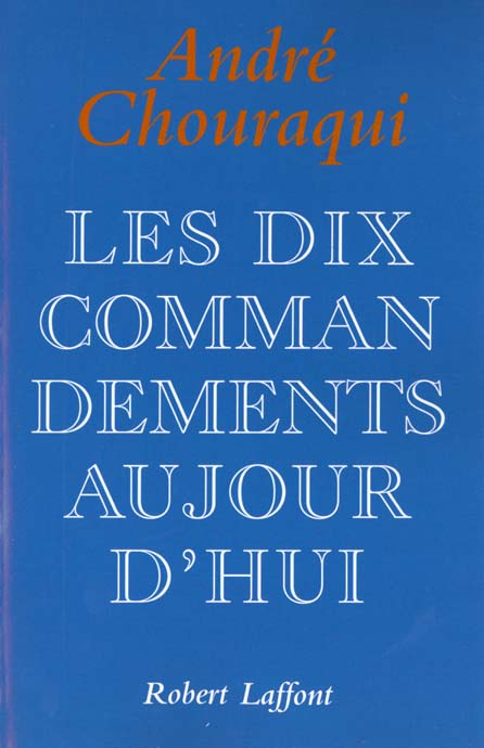 Les dix commandements aujourd'hui. Dix Paroles pour réconcilier l'Homme avec l'humain
