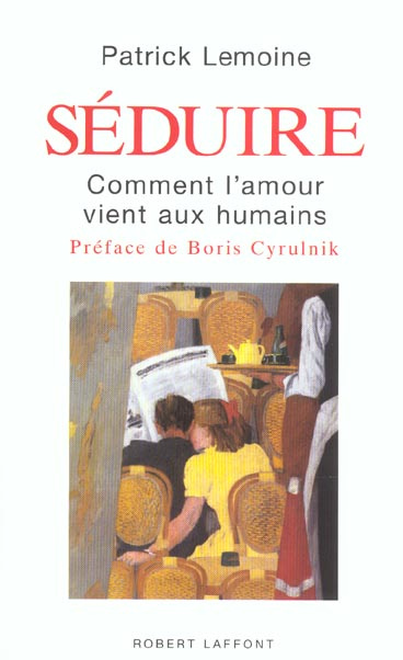 Séduire. Comment l'amour vient aux humains